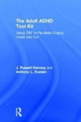 The Adult ADHD Tool Kit - Using CBT to Facilitate Coping Inside and Out