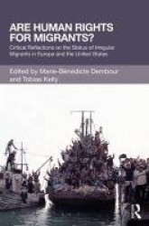 Are Human Rights for Migrants? - Critical Reflections on the Status of Irregular Migrants in Europe and the United States