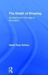 The Death of Drawing - Architecture in the Age of Simulation