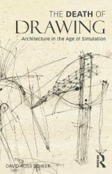 The Death of Drawing - Architecture in the Age of Simulation