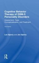 Cognitive Behavior Therapy of DSM-5 Personality Disorders - Assessment, Case Conceptualization, and Treatment
