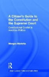 A Citizen's Guide to the Constitution and the Supreme Court - Constitutional Conflict in American Politics