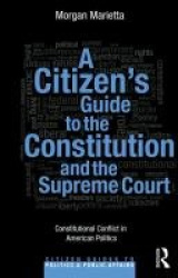 A Citizen's Guide to the Constitution and the Supreme Court - Constitutional Conflict in American Politics