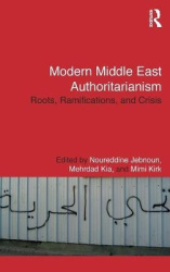 Modern Middle East Authoritarianism - Roots, Ramifications, and Crisis