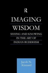 Imaging Wisdom - Seeing and Knowing in the Art of Indian Buddhism