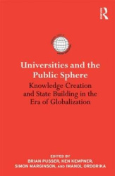Universities and the Public Sphere - Knowledge Creation and State Building in the Era of Globalization