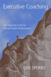 Executive Coaching - The Essential Guide for Mental Health Professionals