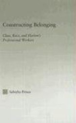 Constructing Belonging - Class, Race, and Harlem's Professional Workers