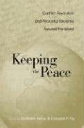 Keeping the Peace - Conflict Resolution and Peaceful Societies Around the World