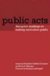 Public Acts - Disruptive Readings on Making Curriculum Public
