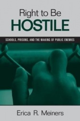 Right to Be Hostile - Schools, Prisons, and the Making of Public Enemies