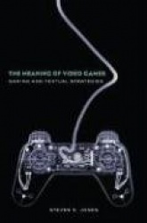 The Meaning of Video Games - Gaming and Textual Strategies