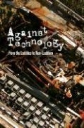 Against Technology - From the Luddites to Neo-Luddism