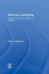 Advocacy Leadership - Toward a Post-Reform Agenda in Education