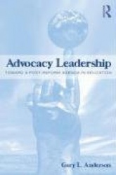 Advocacy Leadership - Toward a Post-Reform Agenda in Education