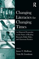 Changing Literacies for Changing Times - An Historical Perspective on the Future of Reading Research, Public Policy, and Classro