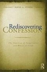 Rediscovering Confession - The Practice of Forgiveness and Where it Leads