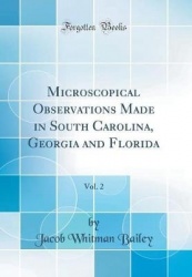 Microscopical Observations Made in South Carolina, Georgia and Florida, Vol. 2 (Classic Reprint)