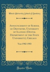 Announcement of School of Dentistry, University of Illinois (Dental Department of the State University), Chicago: Year 1902-1903