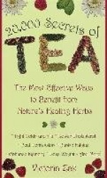 20,000 Secrets of Tea - The Most Effective Ways to Benefit from Nature's Healing Herbs