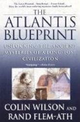 The Atlantis Blueprint - Unlocking the Ancient Mysteries of a Long-Lost Civilization