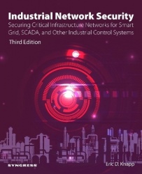 Industrial Network Security - Securing Critical Infrastructure Networks for Smart Grid, SCADA, and Other Industrial Control Syst