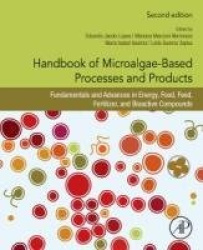 Handbook of Microalgae-Based Processes and Products - Fundamentals and Advances in Energy, Food, Feed, Fertilizer, and Bioactive