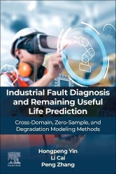 INTELLIGENT FAULT DIAGNOSIS AND PROGNOSIS FOR INDUSTRIAL SYSTEMS - CROSS-DOMAIN, ZERO-SAMPLE, AND DEGRADATION MODELING METHODS