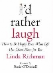 I'd Rather Laugh - How to be Happy Even When Life Has Other Plans for You