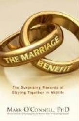 The Marriage Benefit - The Surprising Rewards of Staying Together in Midlife