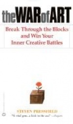 The War of Art: Break Through the Blocks and Win Your Inner Creative Battles
