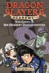 The Ghost of Sir Herbert Dungeonstone - Dragon Slayer's Academy 12