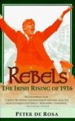 Rebels - The Irish Rising of 1916
