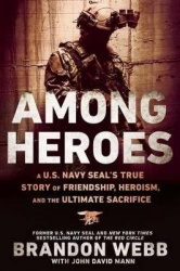 Among Heroes - A U.S. Navy SEAL's True Story of Friendship, Heroism, and the Ultimate Sacrifice