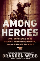 Among Heroes - A U.S. Navy SEAL's True Story of Friendship, Heroism, and the Ultimate Sacrifice