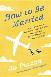 How to Be Married - What I Learned from Real Women on Five Continents about Surviving My First (Really Hard) Year of Marriage