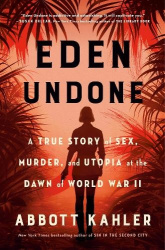 Eden Undone - A True Story of Sex, Murder, and Utopia at the Dawn of World War II
