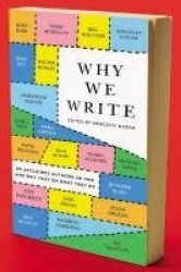 Why We Write - 20 Acclaimed Authors on How and Why They Do What They Do