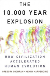 The 10,000 Year Explosion: How Civilization Accelerated Human Evolution