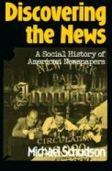 Discovering The News - A Social History Of American Newspapers