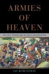 Armies of Heaven - The First Crusade and the Quest for Apocalypse