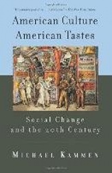 American Culture, American Tastes Social Change and the 20th Century