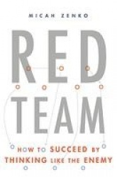 Red Team - How to Succeed By Thinking Like the Enemy
