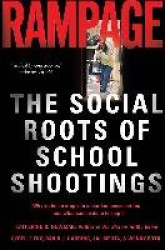 Rampage - The Social Roots of School Shootings
