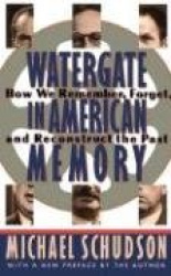 Watergate In American Memory - How We Remember, Forget, And Reconstruct The Past
