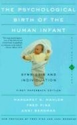The Psychological Birth Of The Human Infant Symbiosis And Individuation
