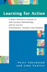 Learning For Action - A Short Definitive Account of Soft Systems Methodology, and its use for Practitioners, Teachers and Studen