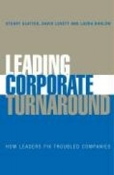 Leading Corporate Turnaround - How Leaders Fix Troubled Companies