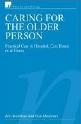 Caring for the Older Person - Practical Care in Hospital, Care Home or at Home