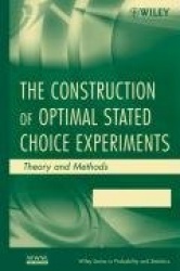The Construction of Optimal Stated Choice Experiments - Theory and Methods